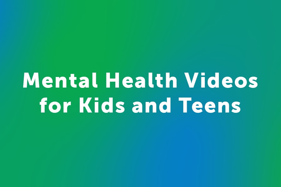 Mental Health Videos for Kids and Teens