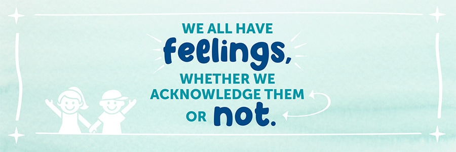 We all have feelings, whether we acknowledge them or not.