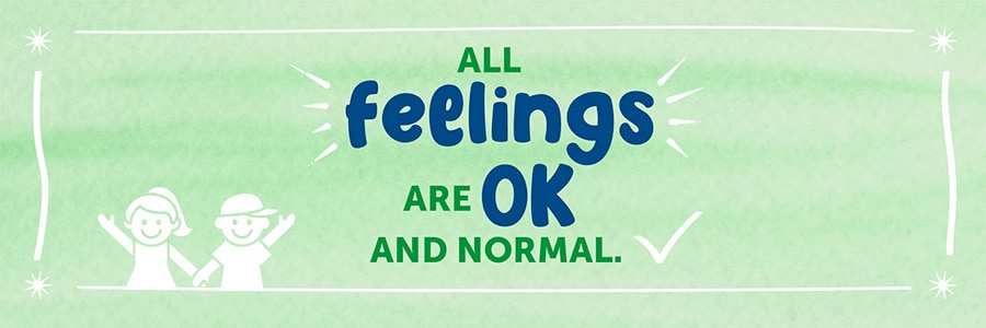 All feelings are ok and normal.