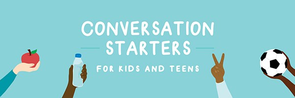 Conversation starts for kids and teens