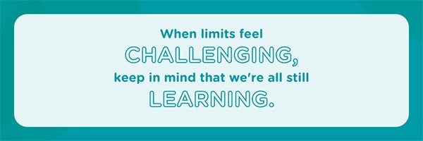 When limits feel challenging, keep in mind that we're all still learning